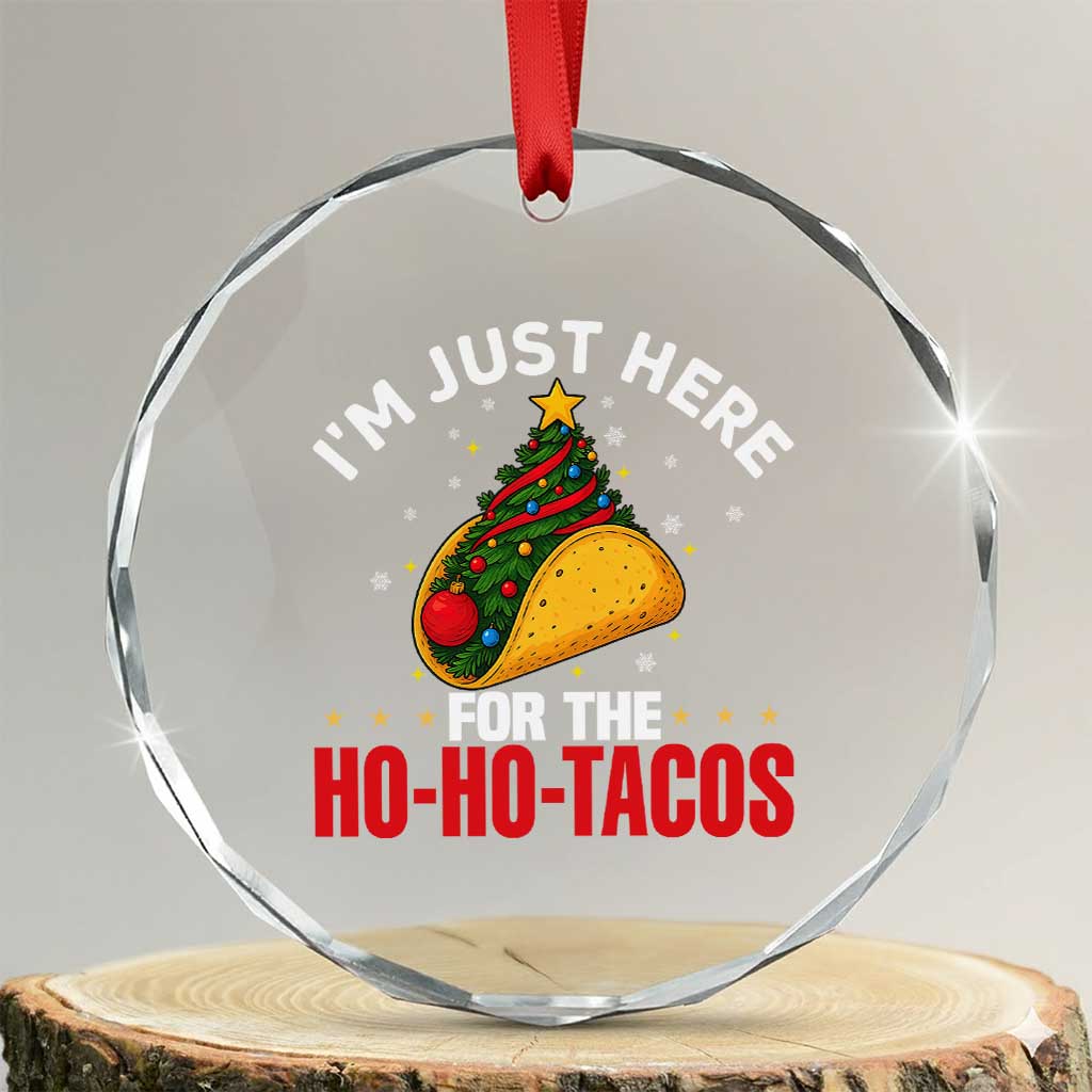 Funny Taco Christmas Crystal Glass Ornament I Am Just Here For The Ho Ho Tacos - Wonder Print Shop