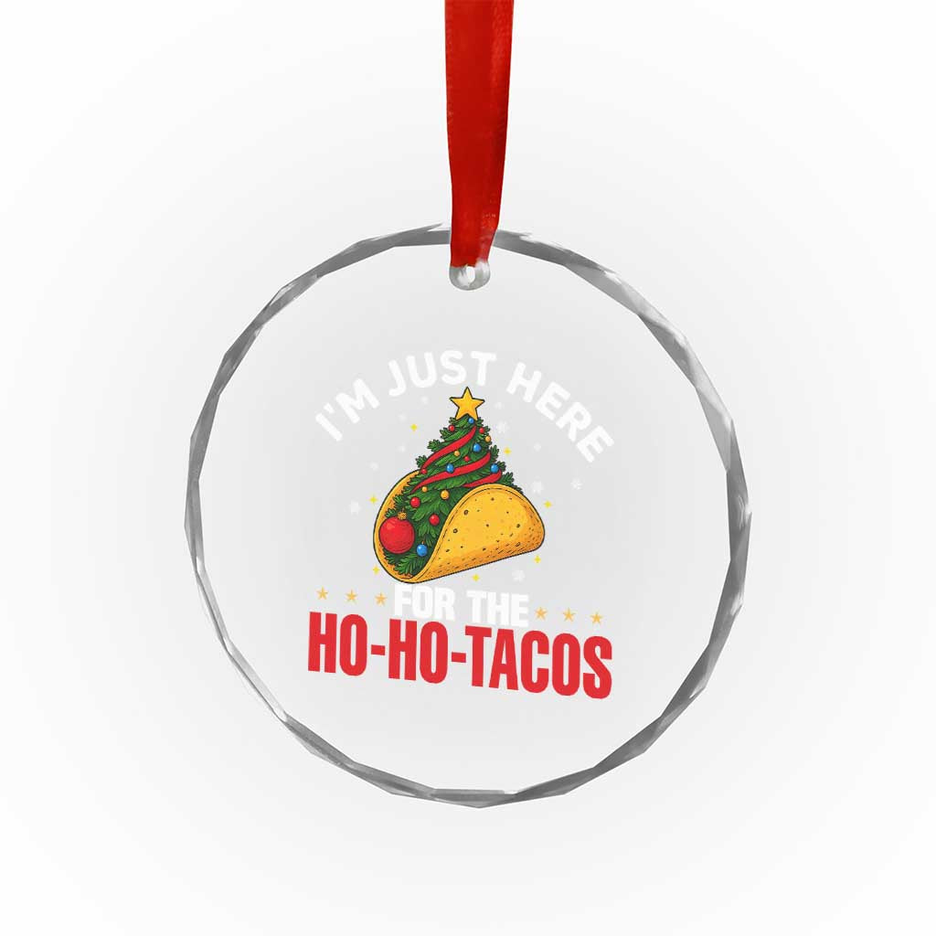 Funny Taco Christmas Crystal Glass Ornament I Am Just Here For The Ho Ho Tacos - Wonder Print Shop