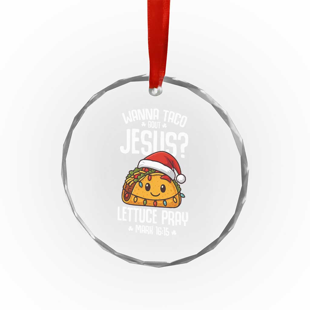 Funny Taco Christmas Crystal Glass Ornament Wanna Taco Bout Jesus Lettuce Pray Mark 16:15 - Wonder Print Shop