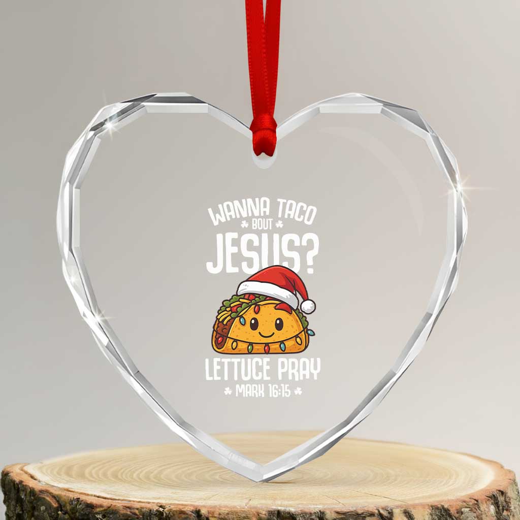 Funny Taco Christmas Heart Crystal Glass Ornament Wanna Taco Bout Jesus Lettuce Pray Mark 16:15 - Wonder Print Shop