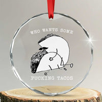 Funny Taco Joke Adult Humor Gift Crystal Glass Ornament Who Wants Fucking Tacos
