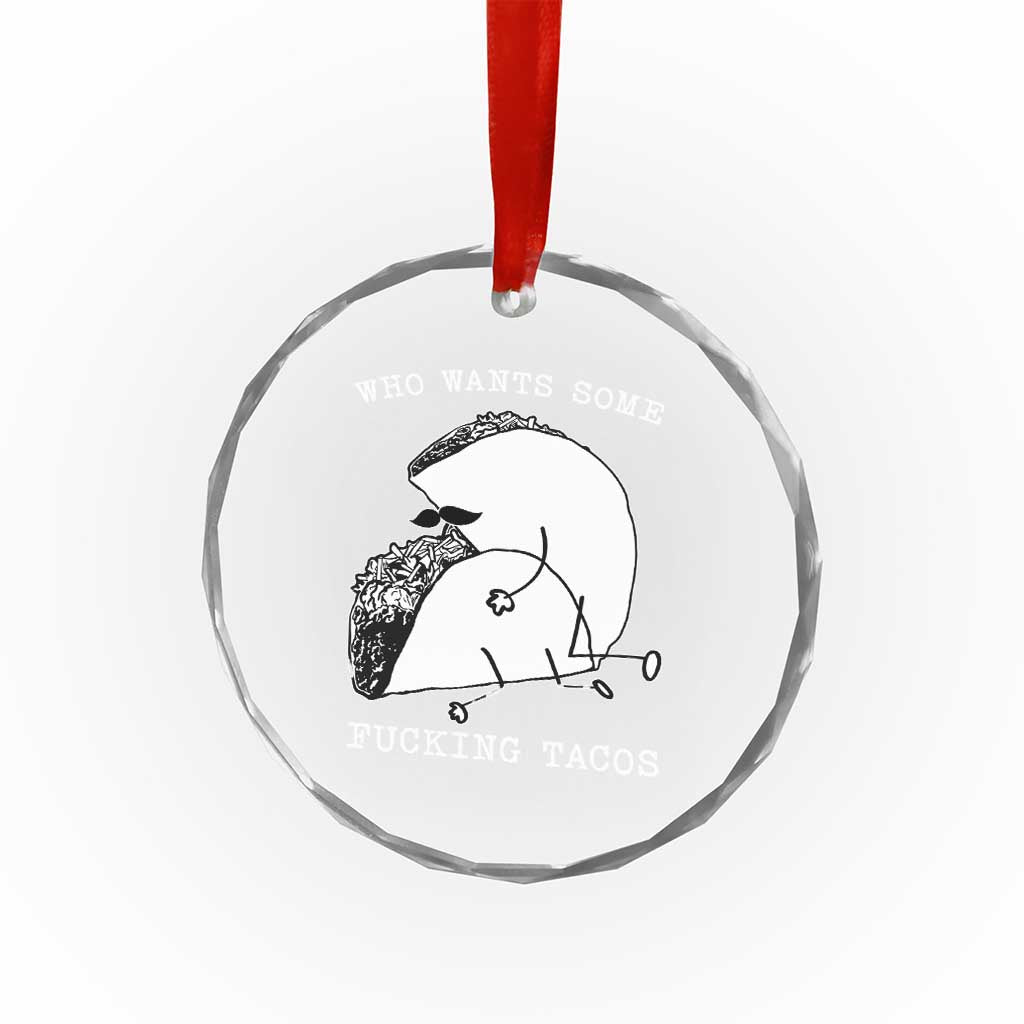 Funny Taco Joke Adult Humor Gift Crystal Glass Ornament Who Wants Fucking Tacos