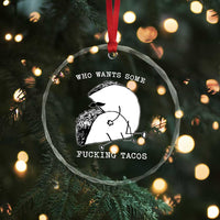 Funny Taco Joke Adult Humor Gift Crystal Glass Ornament Who Wants Fucking Tacos