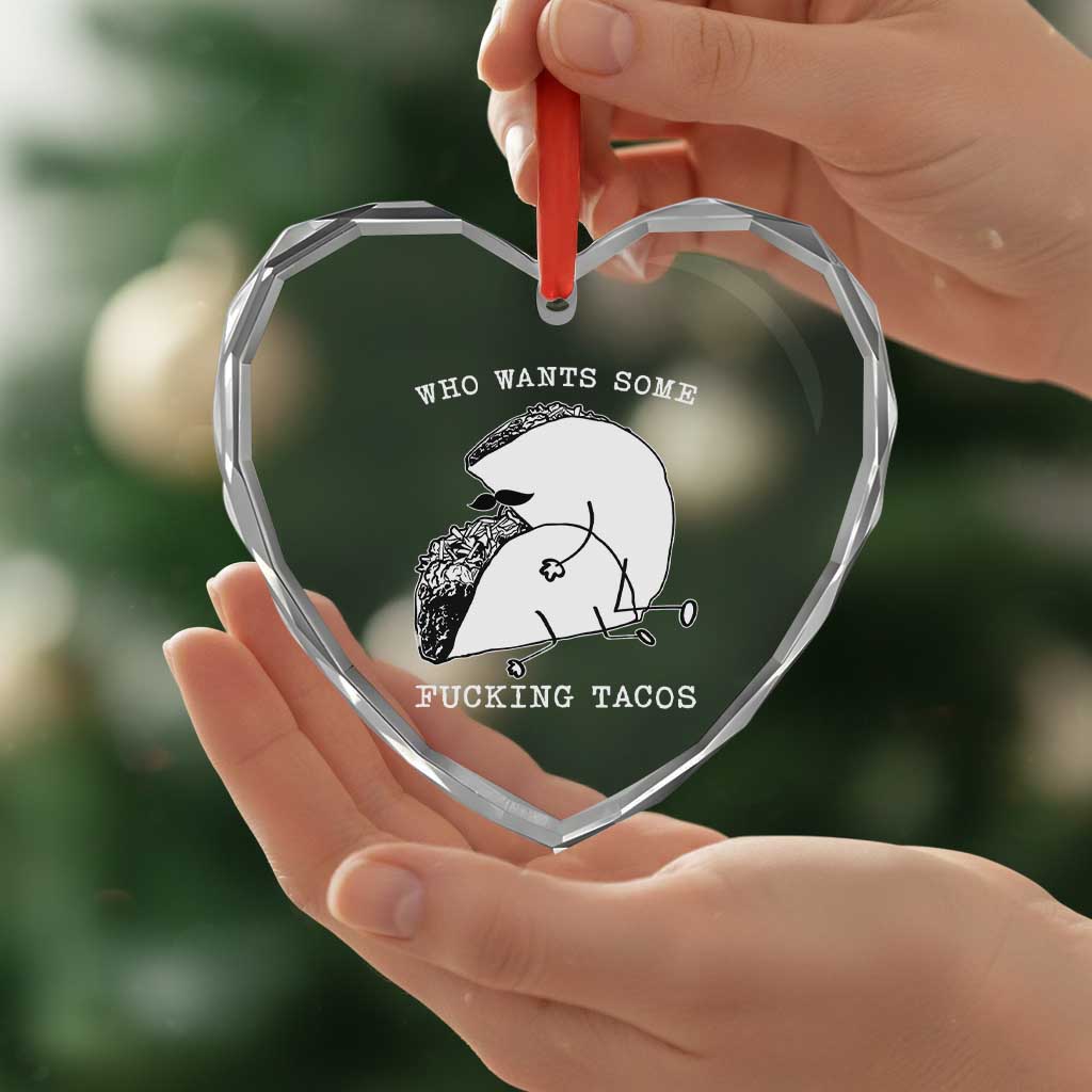Funny Taco Joke Adult Humor Gift Heart Crystal Glass Ornament Who Wants Fucking Tacos