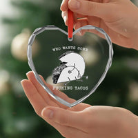 Funny Taco Joke Adult Humor Gift Heart Crystal Glass Ornament Who Wants Fucking Tacos