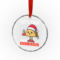 Funny Taco Mexican Christmas Crystal Glass Ornament Let Us Taco About Science - Wonder Print Shop
