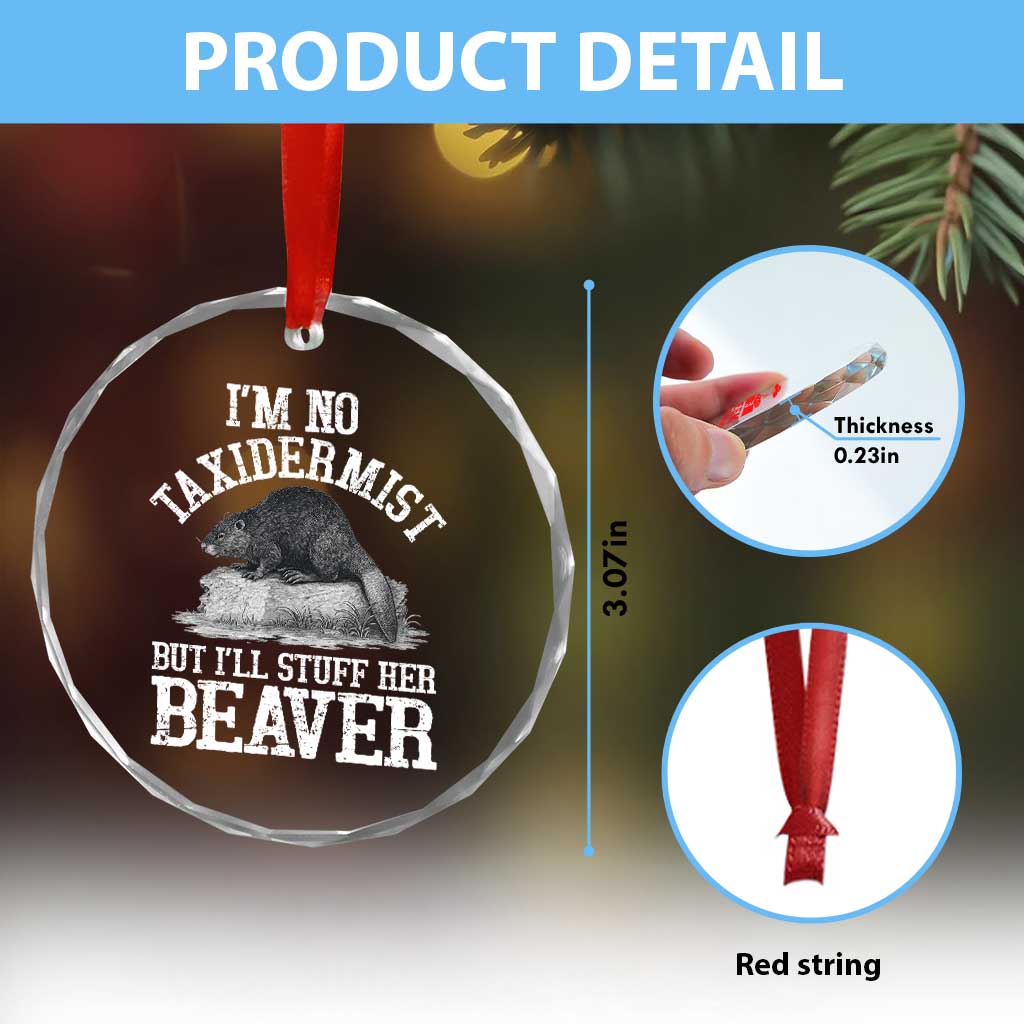 Funny Taxidermy Beaver Crystal Glass Ornament I’m No Taxidermist But I’ll Gladly Stuff Her Beaver Adult Humor Joke - Wonder Print Shop