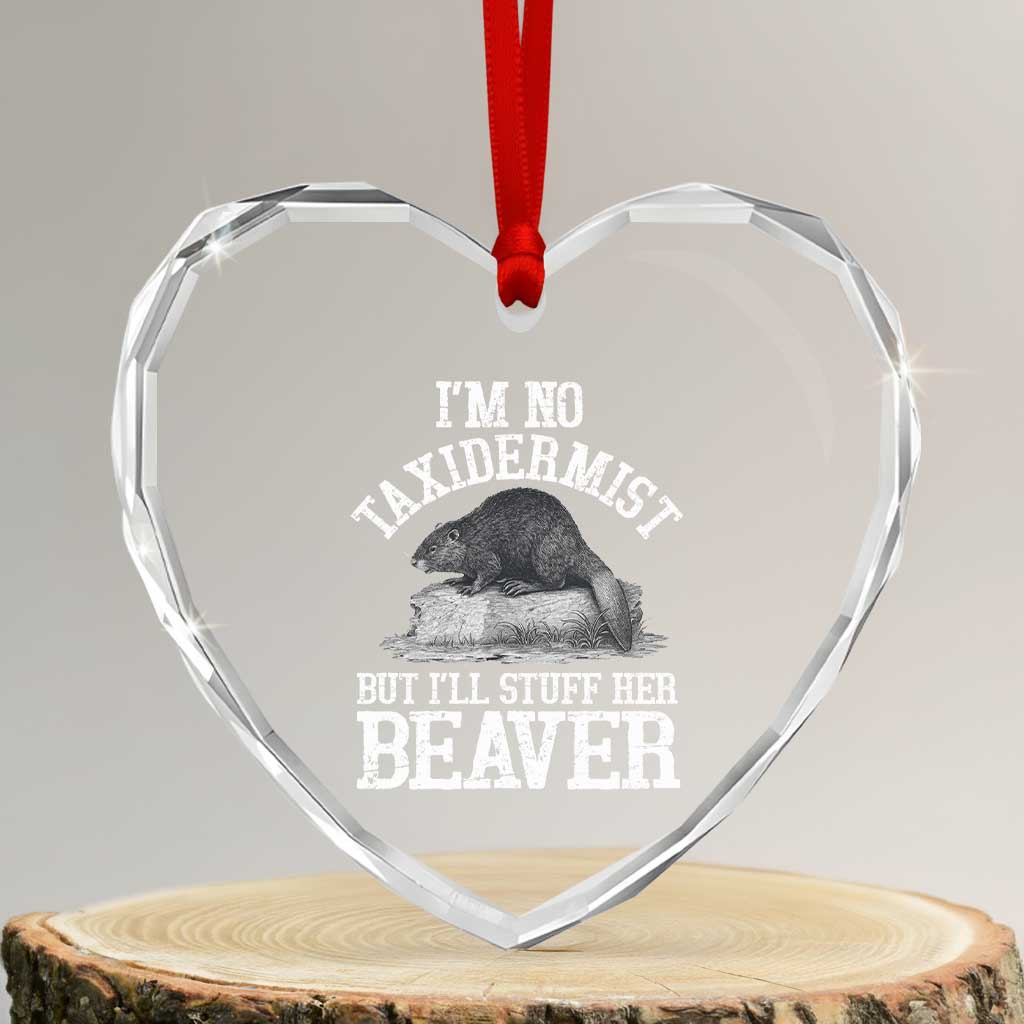Funny Taxidermy Beaver Heart Crystal Glass Ornament I’m No Taxidermist But I’ll Gladly Stuff Her Beaver Adult Humor Joke - Wonder Print Shop