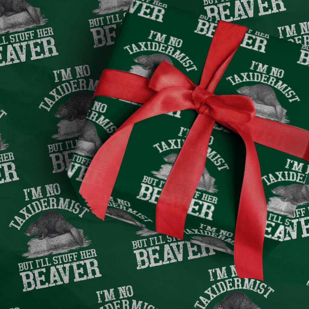 Funny Taxidermy Beaver Wrapping Paper Roll I’m No Taxidermist But I’ll Gladly Stuff Her Beaver Adult Humor Joke - Wonder Print Shop