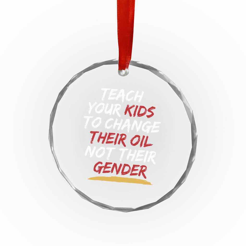 Funny Teach Your Kids To Change Their Oil Not Their Gender Crystal Glass Ornament - Wonder Print Shop