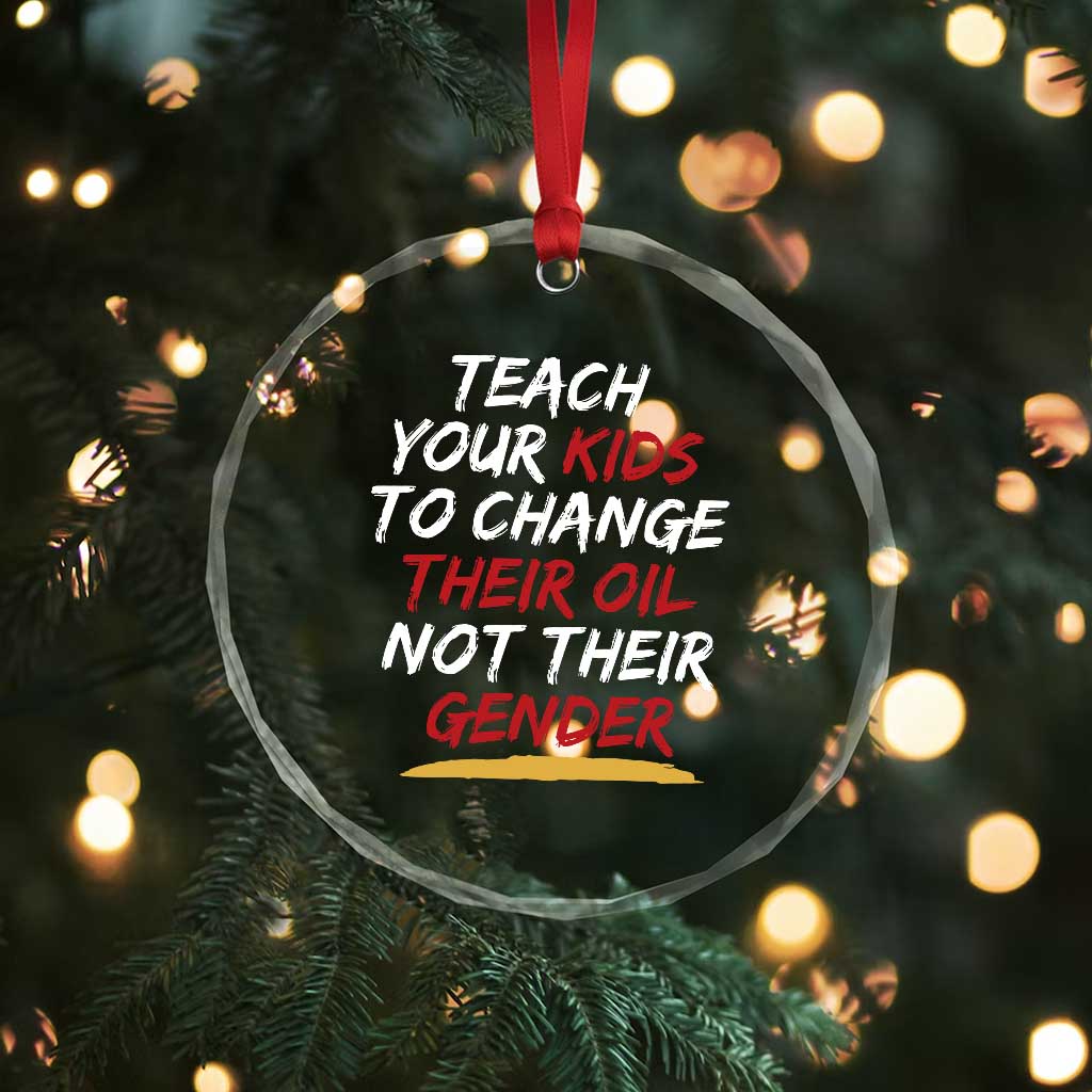 Funny Teach Your Kids To Change Their Oil Not Their Gender Crystal Glass Ornament - Wonder Print Shop