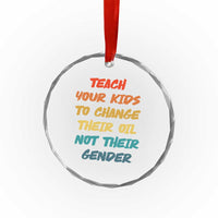 Funny Teach Your Kids To Change Their Oil Not Their Gender Crystal Glass Ornament Retro Sarcastic Saying - Wonder Print Shop
