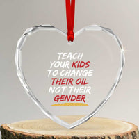 Funny Teach Your Kids To Change Their Oil Not Their Gender Heart Crystal Glass Ornament - Wonder Print Shop