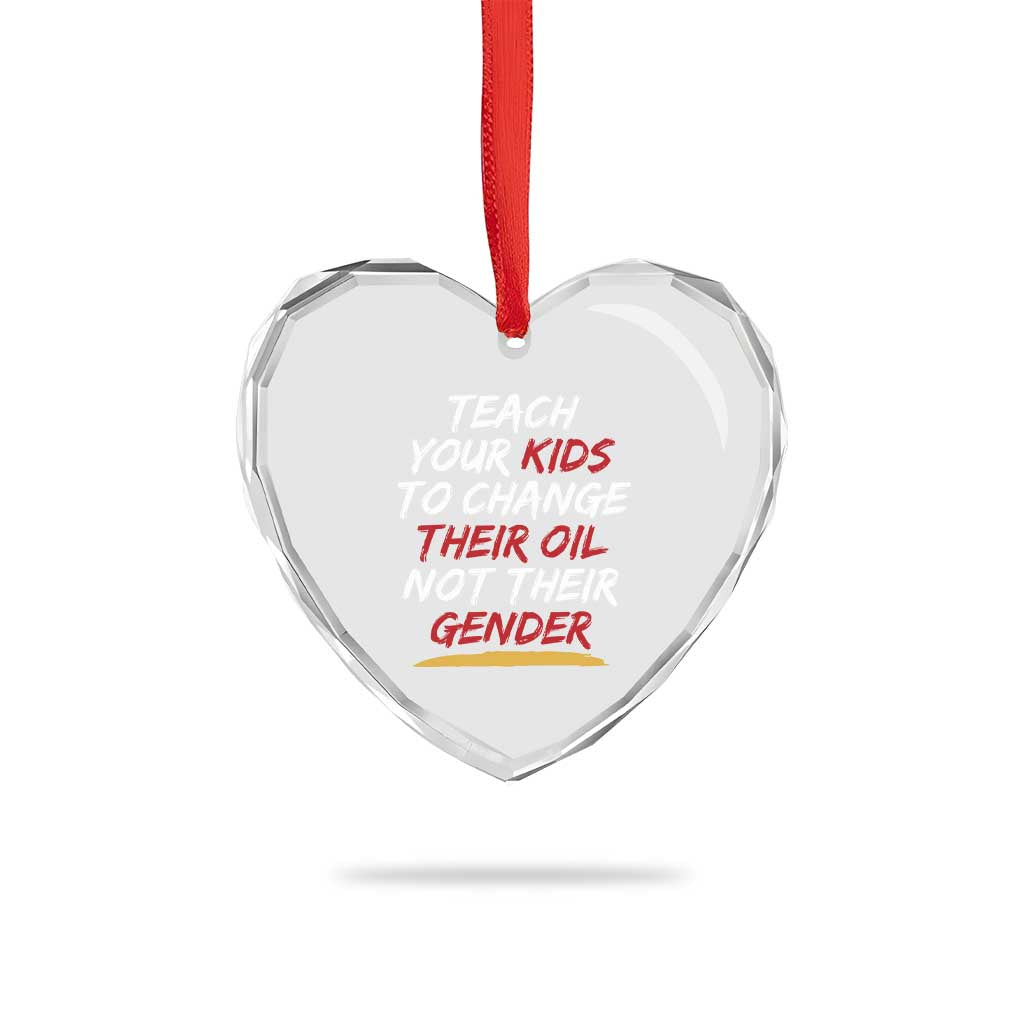 Funny Teach Your Kids To Change Their Oil Not Their Gender Heart Crystal Glass Ornament - Wonder Print Shop