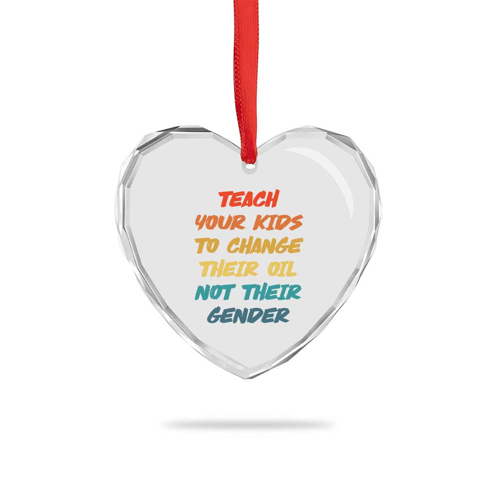 Funny Teach Your Kids To Change Their Oil Not Their Gender Heart Crystal Glass Ornament Retro Sarcastic Saying - Wonder Print Shop