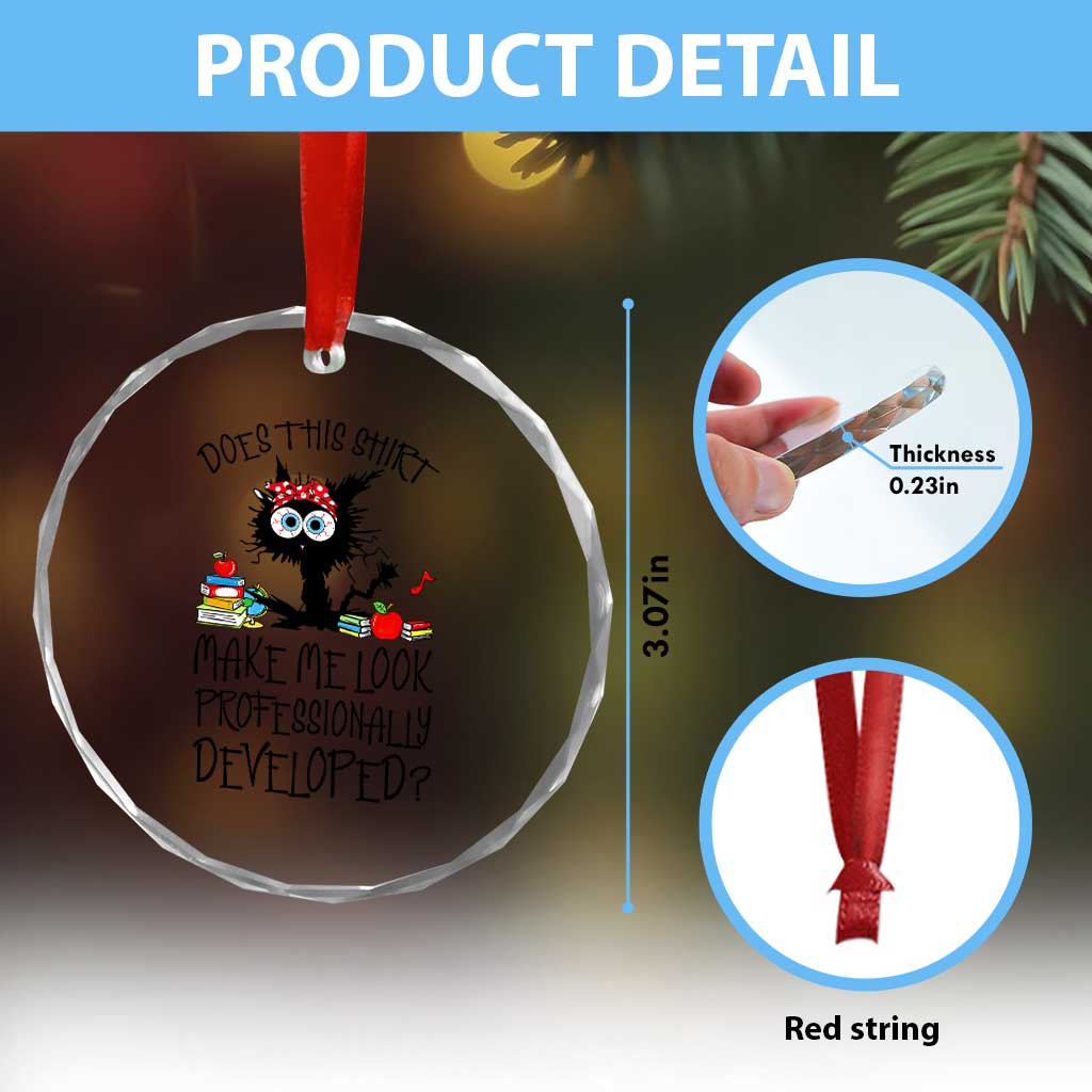 Funny Teacher Black Cat Crystal Glass Ornament Does This Shirt Make Me Look Professionally Developed