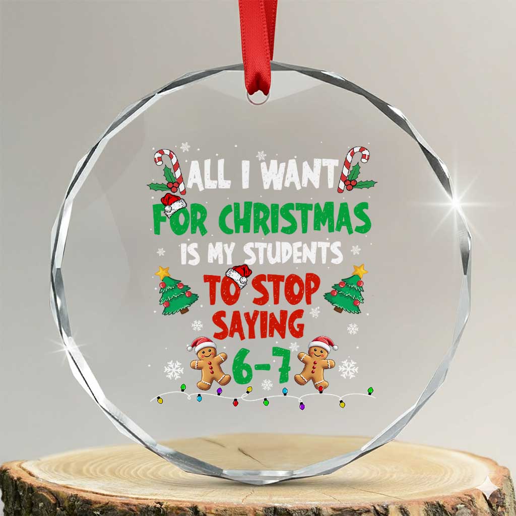 Funny Teacher Christmas 67 Crystal Glass Ornament My Students to Stop Saying 6-7 Six Seven - Wonder Print Shop