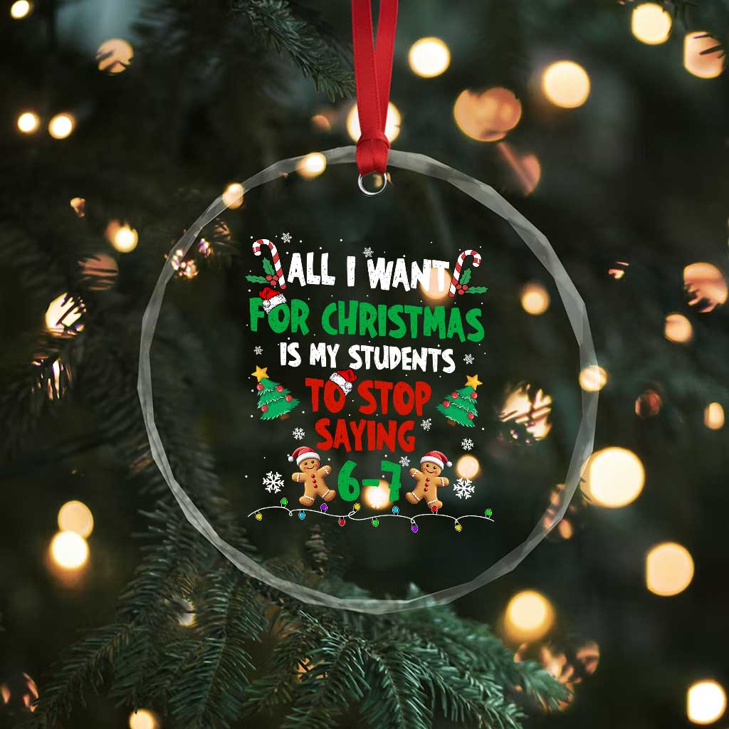 Funny Teacher Christmas 67 Crystal Glass Ornament My Students to Stop Saying 6-7 Six Seven - Wonder Print Shop