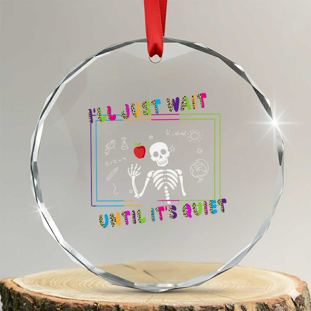 Funny Teacher Crystal Glass Ornament I'll Just Wait Until It's Quiet Leopard Teachers Skeleton