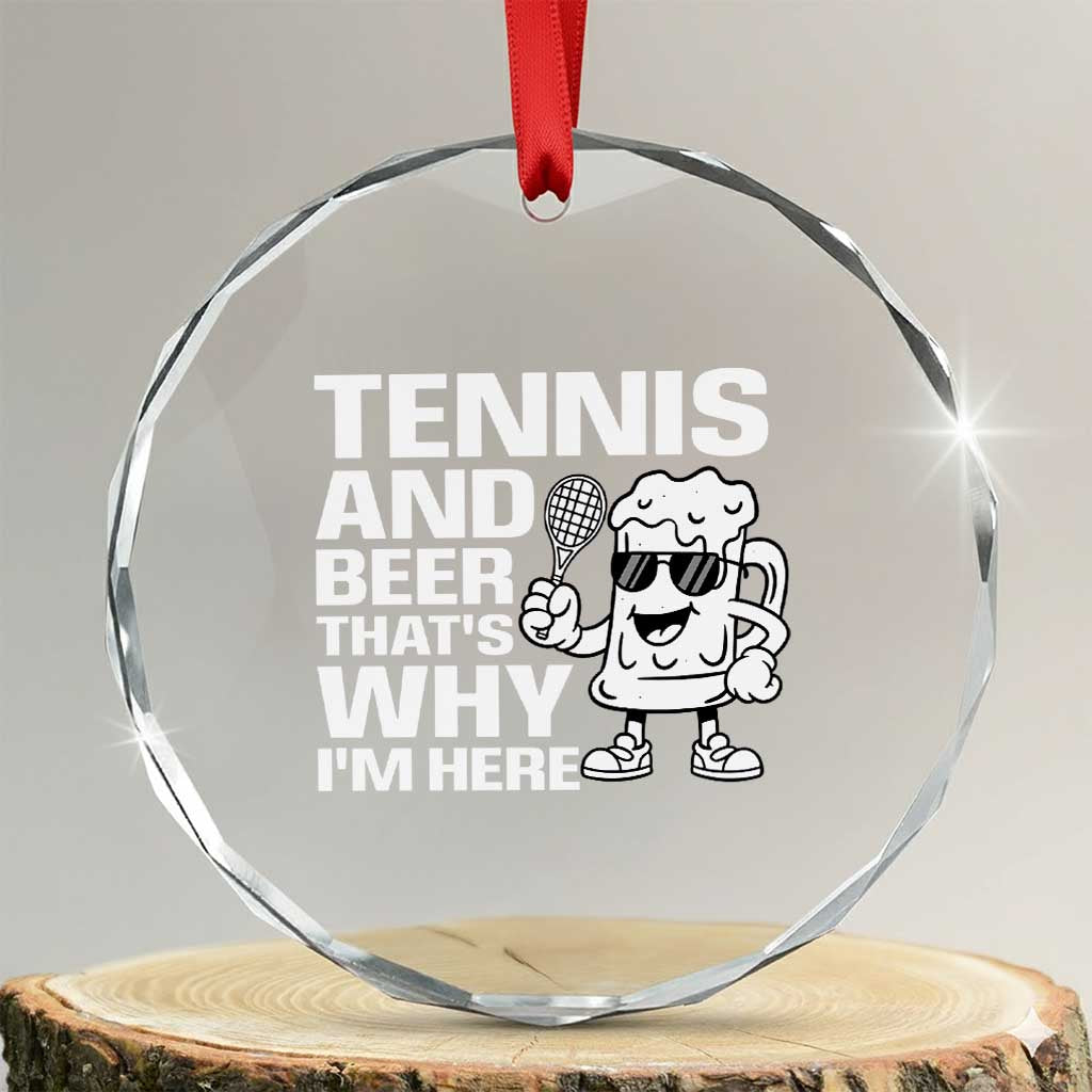 Funny Tennis And Beer That Is Why I Am Here Crystal Glass Ornament - undefined