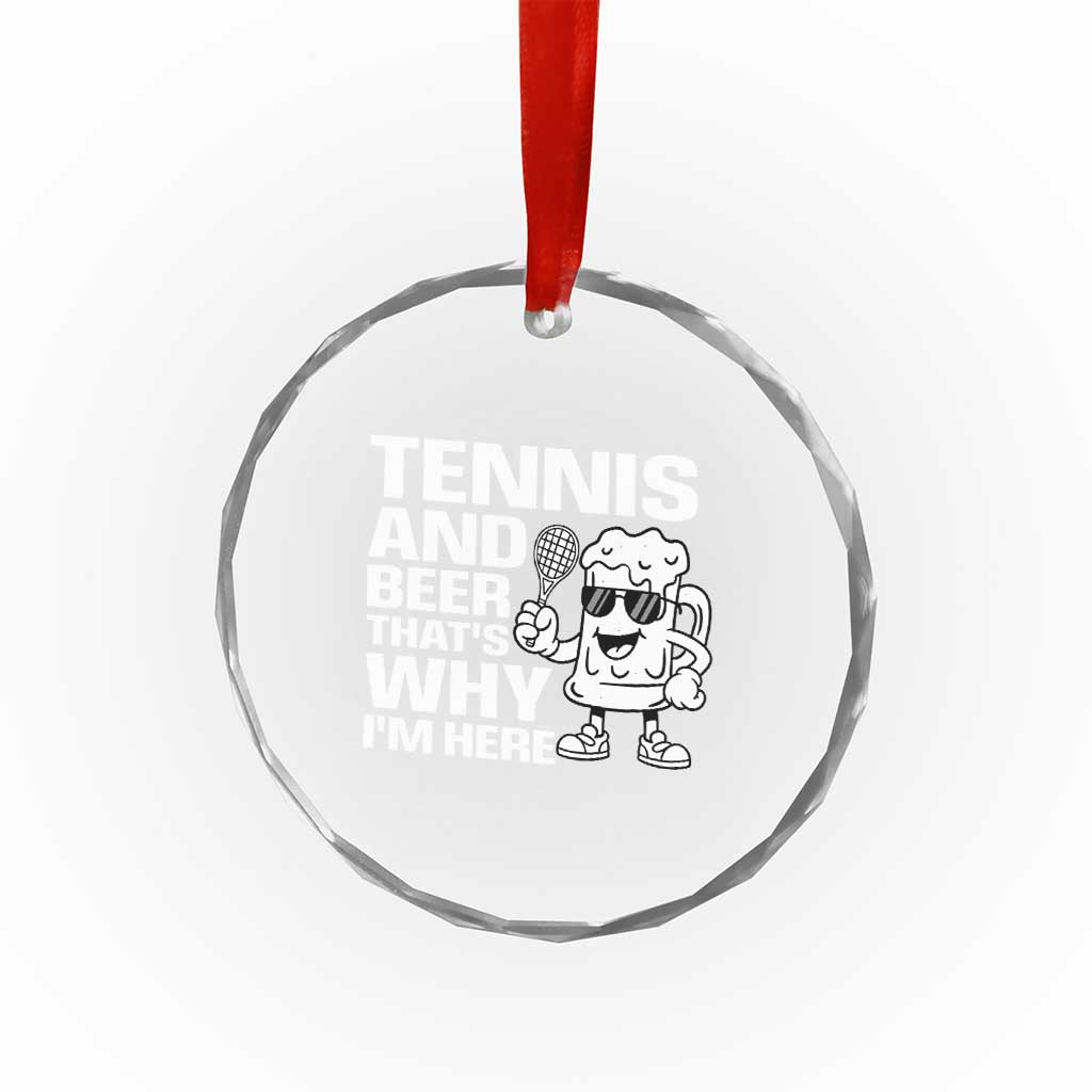 Funny Tennis And Beer That Is Why I Am Here Crystal Glass Ornament - undefined