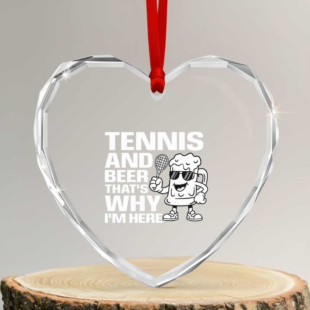 Funny Tennis And Beer That Is Why I Am Here Heart Crystal Glass Ornament - Wonder Print Shop