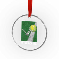 Funny Tennis Quote Crystal Glass Ornament It Was In - Wonder Print Shop