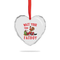 Funny Thanksgiving Christmas Heart Crystal Glass Ornament Wait Your Turn Fat Boy Turkey Santa - Wonder Print Shop