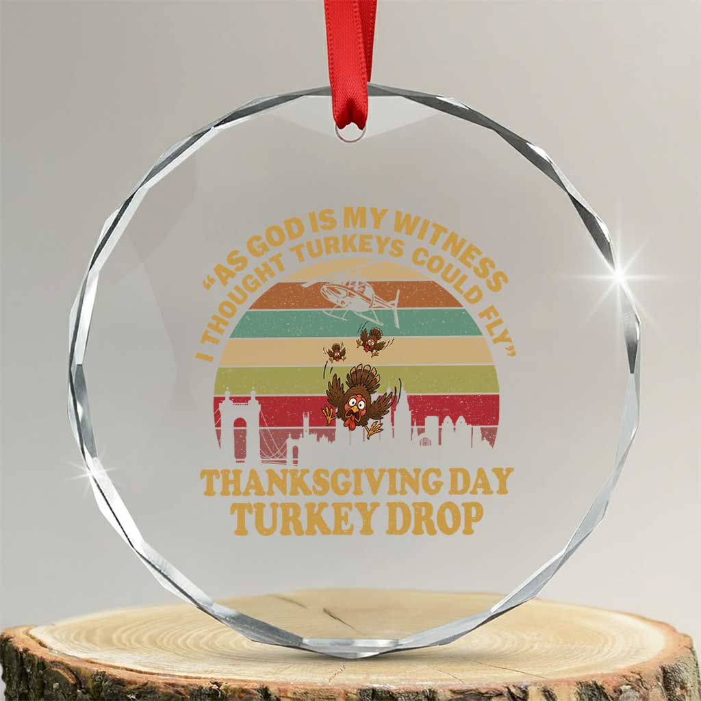 Funny Thanksgiving Day Turkey Drop Crystal Glass Ornament As God Is My Witness I Thought Turkeys Could Fly Vintage Retro - Wonder Print Shop