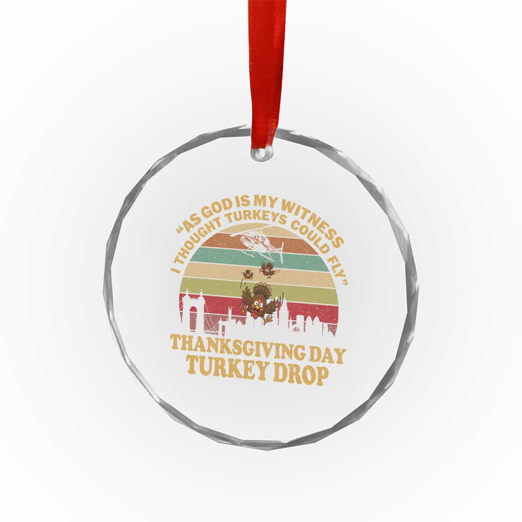 Funny Thanksgiving Day Turkey Drop Crystal Glass Ornament As God Is My Witness I Thought Turkeys Could Fly Vintage Retro - Wonder Print Shop