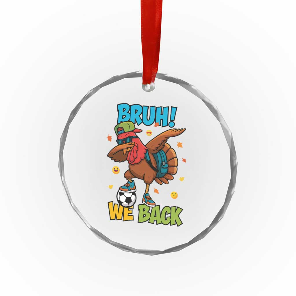 Funny Thanksgiving Turkey Crystal Glass Ornament Bruh We Back To School - Wonder Print Shop