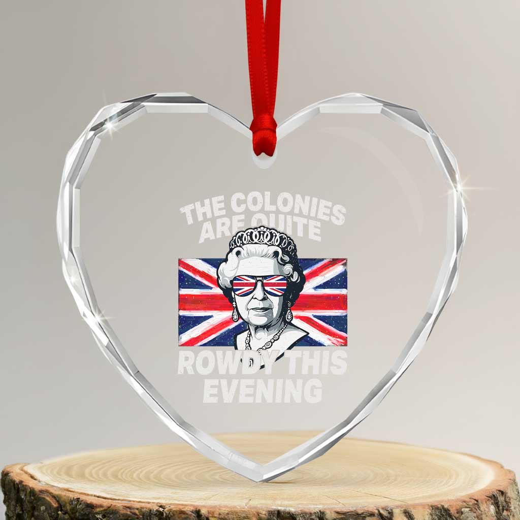 Funny The Colonies Are Quite Rowdy This Evening Heart Crystal Glass Ornament Queen 4th Of July - Wonder Print Shop