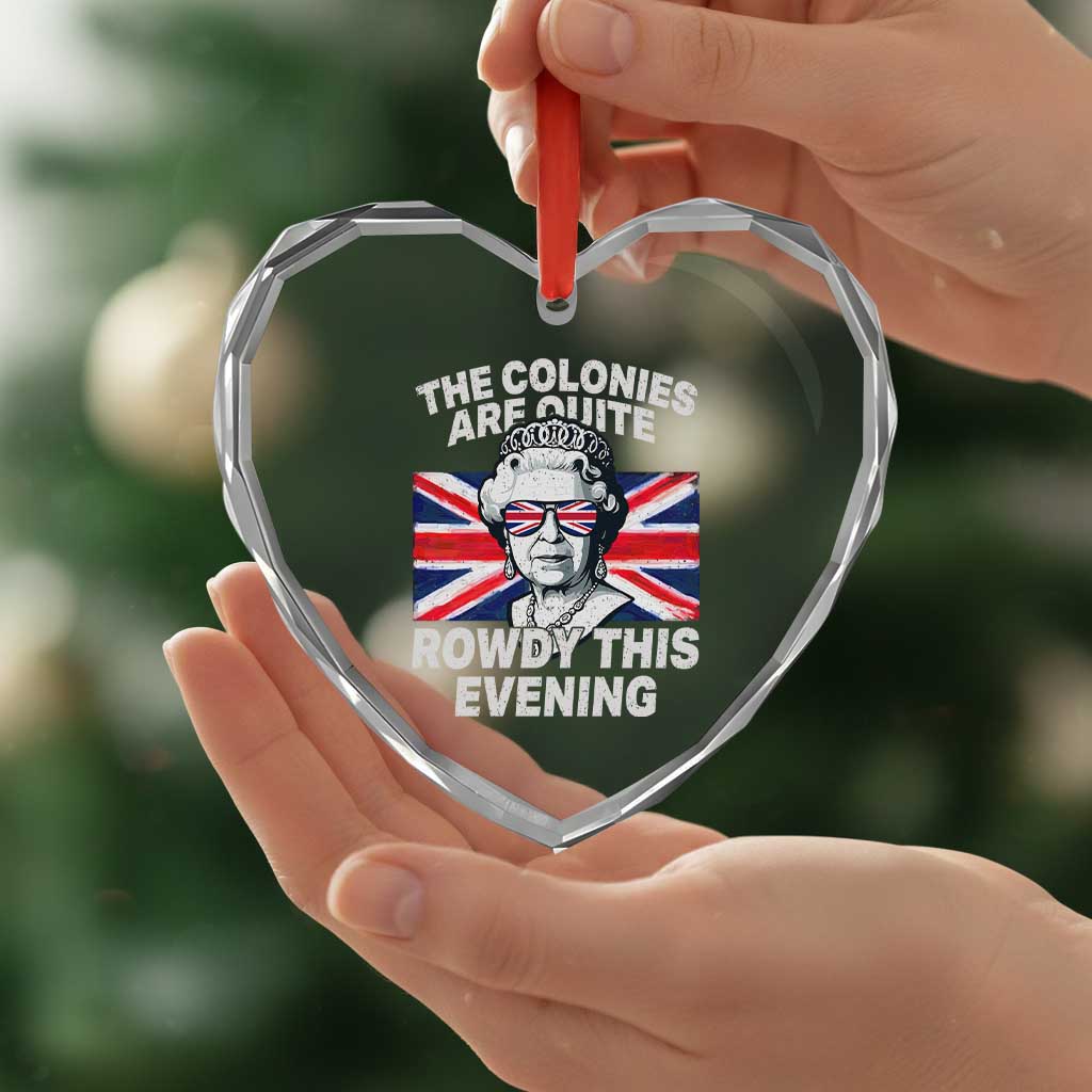 Funny The Colonies Are Quite Rowdy This Evening Heart Crystal Glass Ornament Queen 4th Of July - Wonder Print Shop