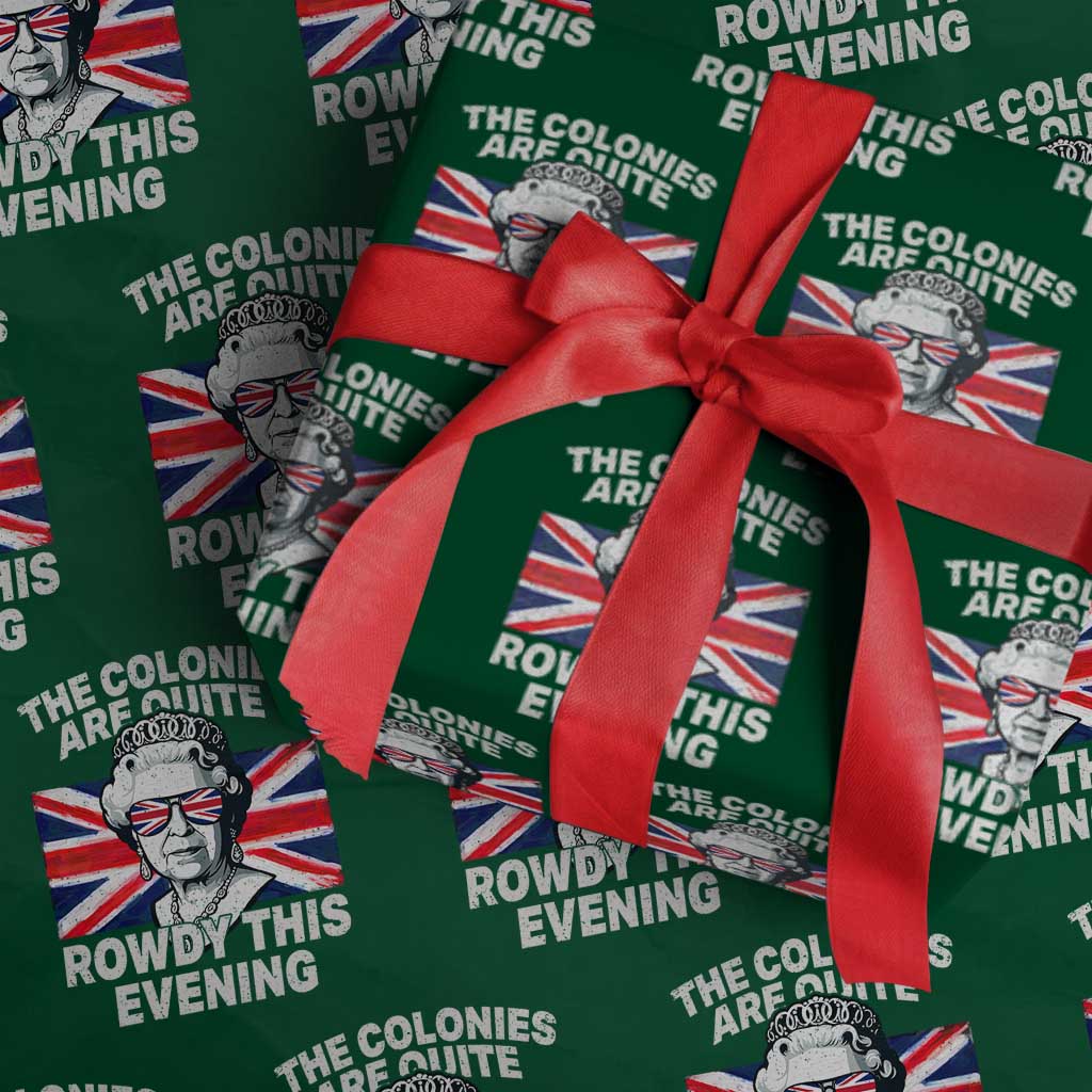 Funny The Colonies Are Quite Rowdy This Evening Wrapping Paper Roll Queen 4th Of July - Wonder Print Shop