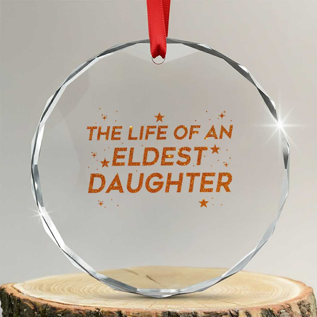Funny The Life Of An Eldest Daughter Crystal Glass Ornament Sparkle Star - Wonder Print Shop