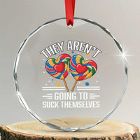 Funny They Arent Going To Suck Themselves Crystal Glass Ornament Inappropriate Adult Humor Lollipop - Wonder Print Shop
