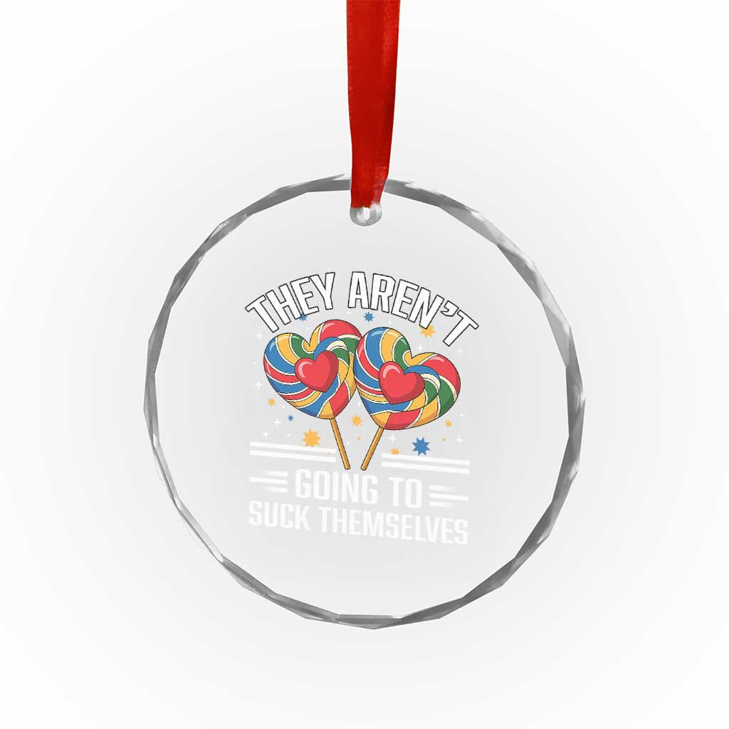 Funny They Arent Going To Suck Themselves Crystal Glass Ornament Inappropriate Adult Humor Lollipop - Wonder Print Shop