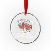 Funny They Arent Going To Suck Themselves Crystal Glass Ornament Inappropriate Adult Humor Lollipop - Wonder Print Shop