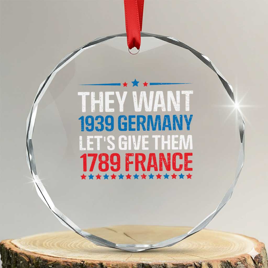 Funny They Want 1939 Germany Let's Give Them 1789 France Crystal Glass Ornament Political History - Wonder Print Shop