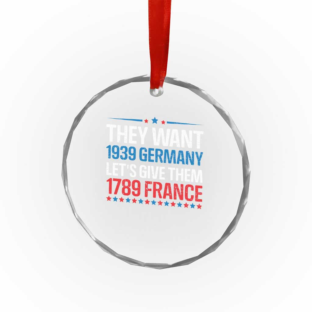 Funny They Want 1939 Germany Let's Give Them 1789 France Crystal Glass Ornament Political History - Wonder Print Shop