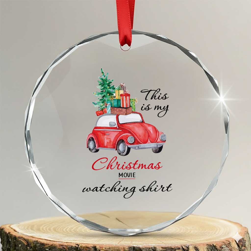 Funny This Is My Xmas Movie Watching Shirt Crystal Glass Ornament Red Car Xmas Tree TS11