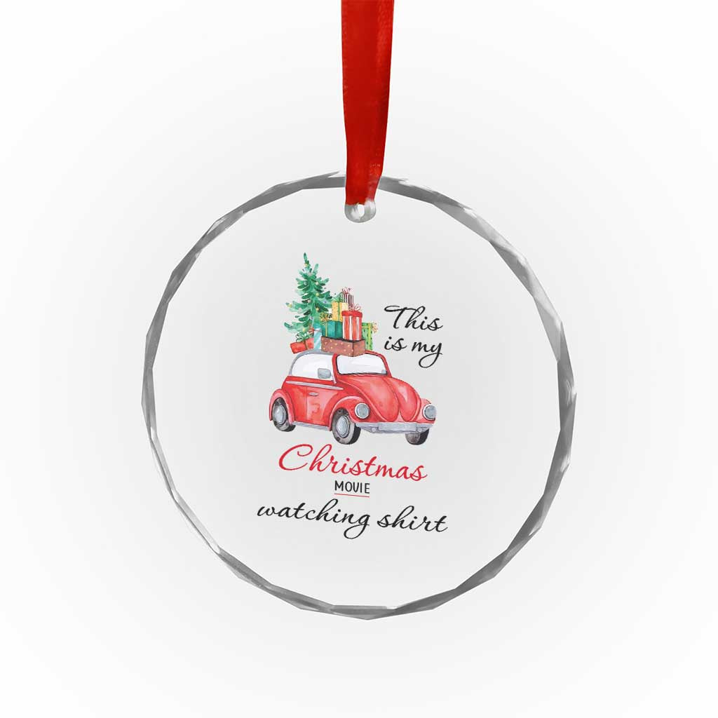 Funny This Is My Xmas Movie Watching Shirt Crystal Glass Ornament Red Car Xmas Tree TS11