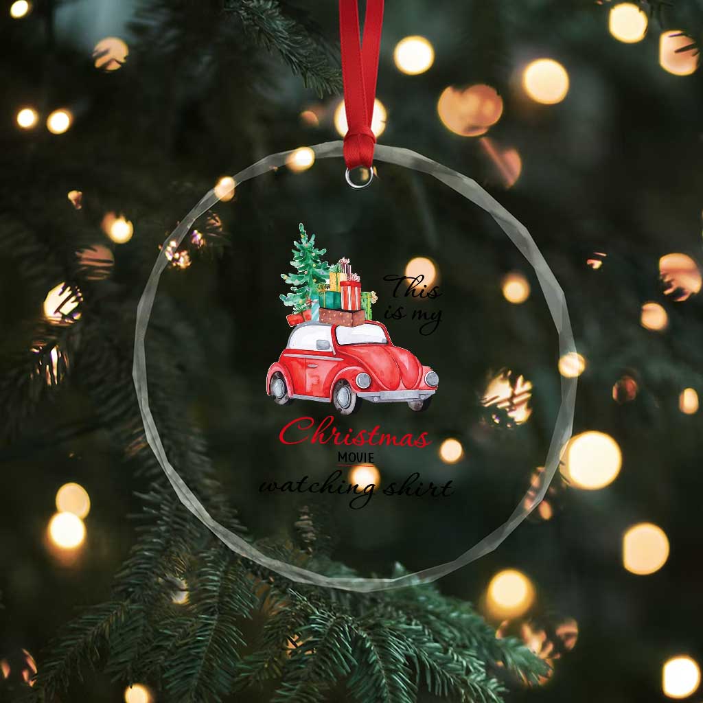 Funny This Is My Xmas Movie Watching Shirt Crystal Glass Ornament Red Car Xmas Tree TS11