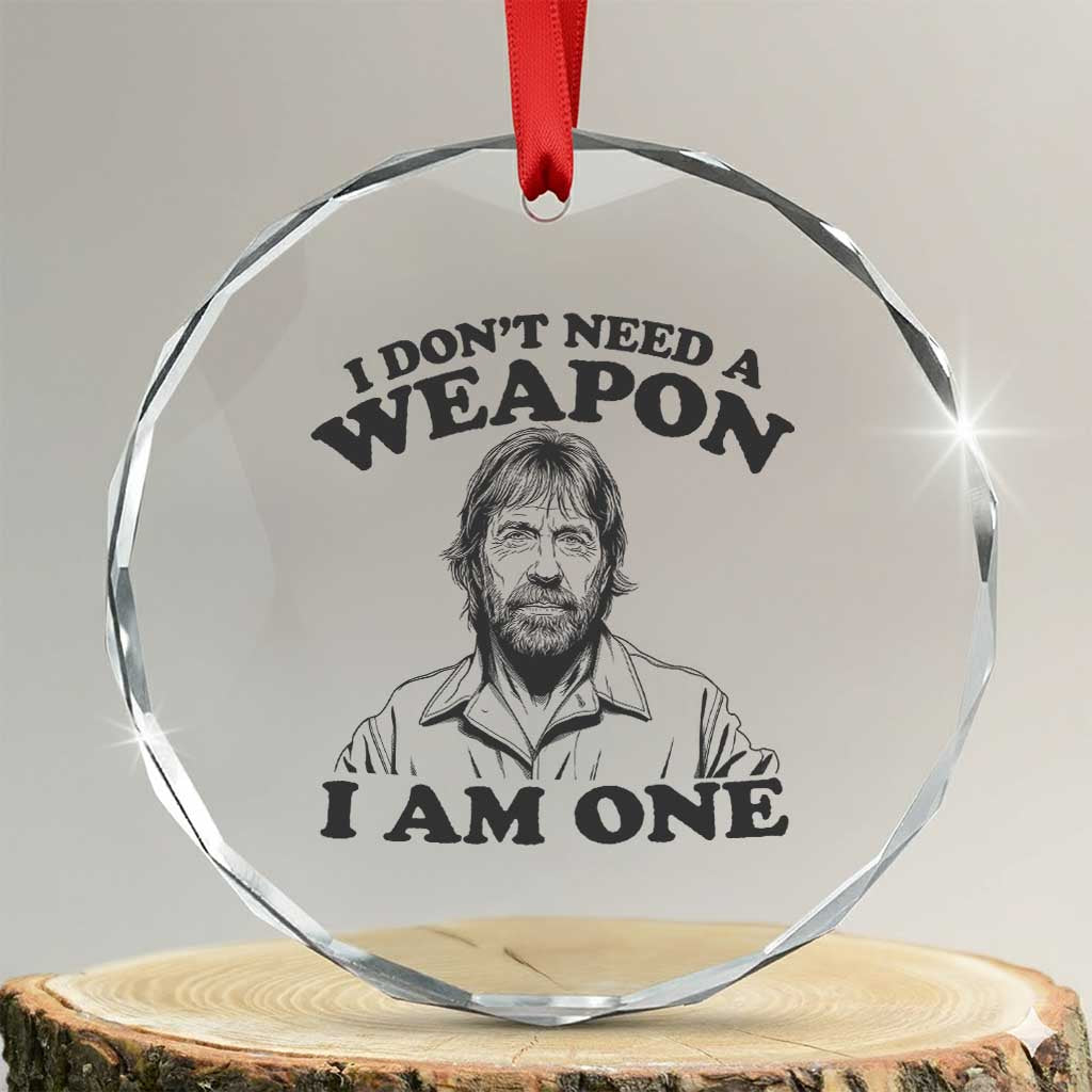 Funny Tough Guy Chuck Meme Crystal Glass Ornament I Dont Need a Weapon I Am One Retro Action Legend Parody