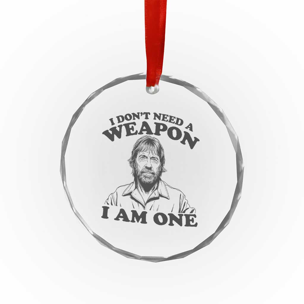 Funny Tough Guy Chuck Meme Crystal Glass Ornament I Dont Need a Weapon I Am One Retro Action Legend Parody
