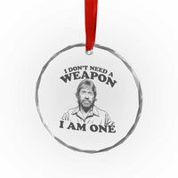 Funny Tough Guy Chuck Meme Crystal Glass Ornament I Dont Need a Weapon I Am One Retro Action Legend Parody