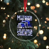 Funny Truck Driver Crystal Glass Ornament My Teacher was Wrong Trucker Gift