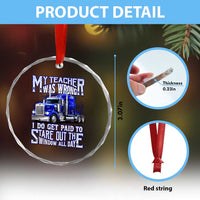 Funny Truck Driver Crystal Glass Ornament My Teacher was Wrong Trucker Gift