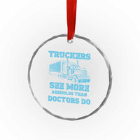 Funny Truck Driver Crystal Glass Ornament Truckers See More Assholes Than Doctors Do