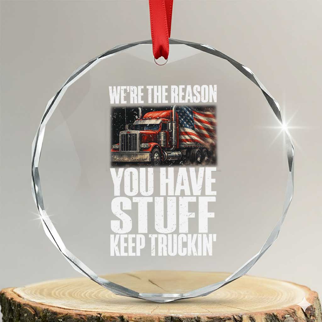 Funny Truck Driver Crystal Glass Ornament We Are The Reason You Have Stuff Keep Truckin - Wonder Print Shop